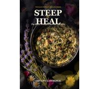 Steep & Heal: The Black Woman's Herbal Tea Bible