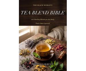 Steep & Heal: The Black Woman's Herbal Tea Bible