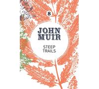 Steep Trails: A collection of wilderness essays and tales: 8 (John Muir: The Eight Wilderness-Discovery Books)
