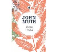 Steep Trails: A collection of wilderness essays and tales: 8 (John Muir: The Eight Wilderness-Discovery Books)