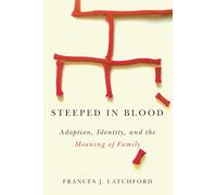 Steeped in Blood: Adoption, Identity, and the Meaning of Family