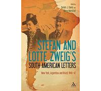 Stefan and Lotte Zweig's South American Letters: New York, Argentina and Brazil, 1940-42