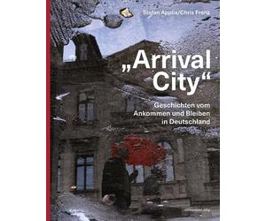 Stefan Applis C „Arrival City“: Geschichten vom Ankommen und Bleiben (Paperback)