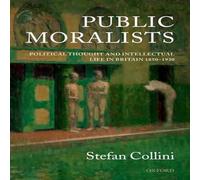 Stefan Collini Public Moralists: Political Thought & Intellectual Life in Stefan Collini Multicolor