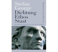 Stefan George Dichtung - Ethos - Staat: Denkbilder für ein geheimes europäisches Deutschland