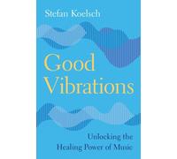 Stefan Koelsch - Good Vibrations Unlocking the Healing Power of Musi - Q245z