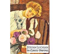 'Ștefan Luchian: 100 Curated Paintings'; Luxury Coffee Table Book with High Quality Art Prints; Large A4 Size (8.5x11.69"); Premium Archival-Quality ... Commentary (My Private Art Gallery)