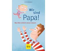 Stefan Maiwald Wir sind Papa: Was Väter wirklich wissen müssen (Paperback)
