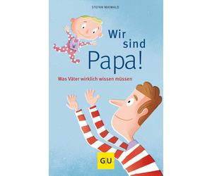Stefan Maiwald Wir sind Papa: Was Väter wirklich wissen müssen (Paperback)