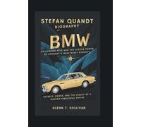 STEFAN QUANDT BIOGRAPHY: BMW Billionaire Heir and the Hidden Power of Germany’s Wealthiest Dynasty - Secrecy, Power, and the Legacy of a Modern Industrial Empire