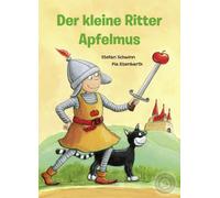 Stefan Schwinn Pia Eisenbarth Der kleine Ritter Apfelmus (Paperback)