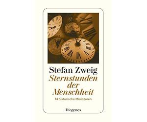 Stefan Zweig Sternstunden der Menschheit: 14 historische Miniaturen (Paperback)