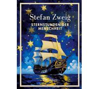 Stefan Zweig: Sternstunden der Menschheit. Vollständige Neuausgabe