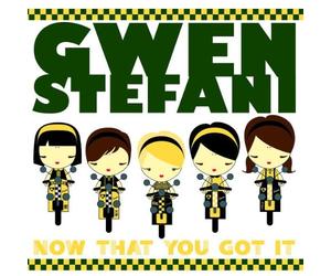 Stefani, Gwen - Now That You Got It