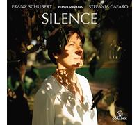 Stefania Cafaro - Silence: Piano Sonatas by Schubert