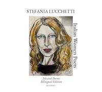 Stefania Lucchetti: Selected Poems - Bilingual Edition (Italian Women Poets: Bilingual Editions)