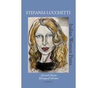Stefania Lucchetti: Selected Poems - Bilingual Edition (Italian Women Poets: Bilingual Editions)