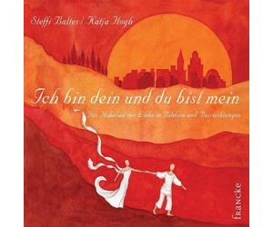 Steffi Baltes K Ich bin dein und du bist mein: Das Hohe Lied der Lieb (Hardback)