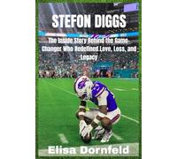 Stefon Diggs: The Inside Story Behind the Game-Changer Who Redefined Love, Loss, and Legacy