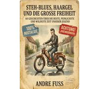 Stehblues, Haargel und die große Freiheit: 60 Geschichten über die beste, peinlichste und wildeste Zeit unserer Jugend (Nostalgie Humor)