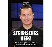 Steirisches Herz: Die Biografie über Andreas Gabalier. Komplett in Farbe
