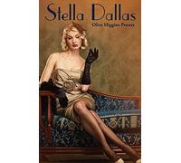 Stella Dallas: A Novel of Love, Sacrifice, and Class