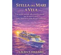STELLA DEI MARI A VELA: Una guida iniziale alla pianificazione per la nuova nave della classe Icon della Royal Caribbean (The Stress-Free Cruise Series)