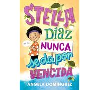 Stella Diaz nunca se da por vencida [Spanish edition]