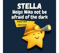Stella Helps Niko not be afraid of the dark: A Gentle Bedtime Story That Helps Children Feel Safe in the Dark (Stella’s Little Light Stories)