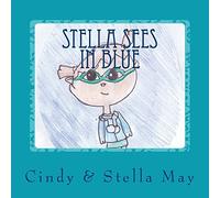 Stella Sees in Blue: A little girl's view of the world with Irlen Syndrome