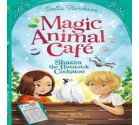 Stella Tarakson Magic Animal Cafe: Shazza the Homesick Cockatoo Book Stella Tarakson Multicolor