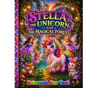 Stella the Unicorn and the Magical Forest: A Whimsical Adventure of Friendship, Courage, and Sparkling Dreams for Little Readers