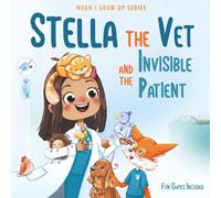 Stella The Vet and the Invisible Patient. Personalized Story About Veterinarian ("When I Grow Up" Series for Stella)