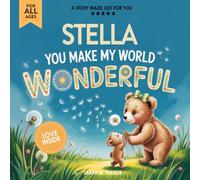 Stella You Make My World Wonderful: A Personalized Bedtime Story Book All About You! (Custom Children's Book Gift)