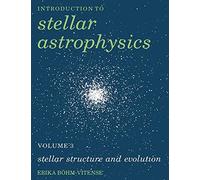Stellar Astrophysics Vol. 3 – Stellar Structure and Evolution (Introduction to Stellar Astrophysics)