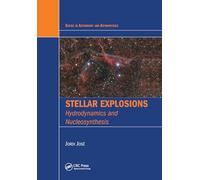 Stellar Explosions: Hydrodynamics and Nucleosynthesis (Series in Astronomy and Astrophysics)