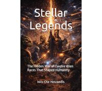 Stellar Legends: The Hidden War of Twelve Alien Races That Shaped Humanity