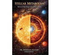 STELLAR METABOLISM: Stars as Living Energy-Consuming Organisms