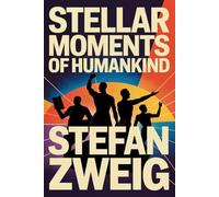 Stellar Moments of Humankind: Twelve Historical Miniatures: A New Translation