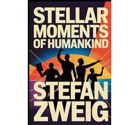 Stellar Moments of Humankind: Twelve Historical Miniatures: A New Translation
