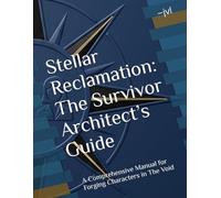 Stellar Reclamation: The Survivor Architect’s Guide: A Comprehensive Manual for Forging Characters in The Void