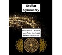 Stellar Symmetry: 50 Intricate Celestial Mandalas for Stress Relief & Inspiration