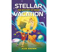 Stellar Vacation: The Mystery of Orion: Science Fiction & STEM Adventure for Kids Ages 8-12