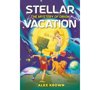 Stellar Vacation: The Mystery of Orion: Science Fiction & STEM Adventure for Kids Ages 8-12