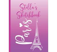 Stella's Paris Sketchbook: Personalized Stella Eiffel Tower Paris Pink Blank Unlined Drawing Pad 160 Pages