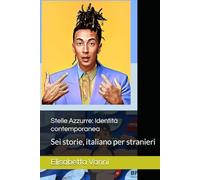 Stelle Azzurre: Identità contemporanea: Sei storie, italiano per stranieri