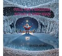 Stelle, Neve E Gentilezza. Racconti Di Babbo Natale. Fiabe Illustrate di Natale per Bambini 3-7 anni: Un libro illustrato di storie natalizie che ... Del Natale (per bambini da 3 a 7 anni))