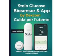 Stelo Glucose Biosensor & App by Dexcom Guida per l'utente: Semplici indicazioni per letture accurate e risultati affidabili