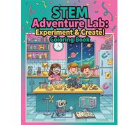 STEM Adventure Lab: Experiment & Create: STEM Adventure Lab: Experiment & Create! Educational Coloring Book for Kids Ages 3-8