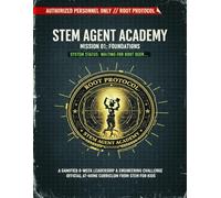 STEM Agent Academy: Mission 01 - Foundations: A Gamified 8-Week Leadership & Engineering Challenge for Young Agents (STEM Agent Academy Series)